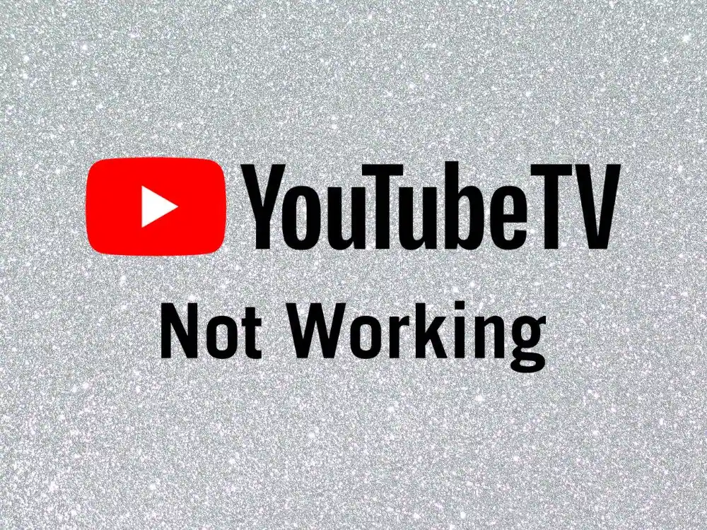 YouTube TV Not Working